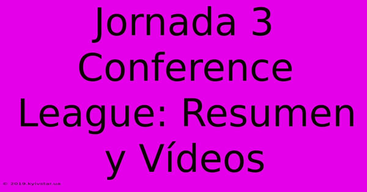 Jornada 3 Conference League: Resumen Y Vídeos 