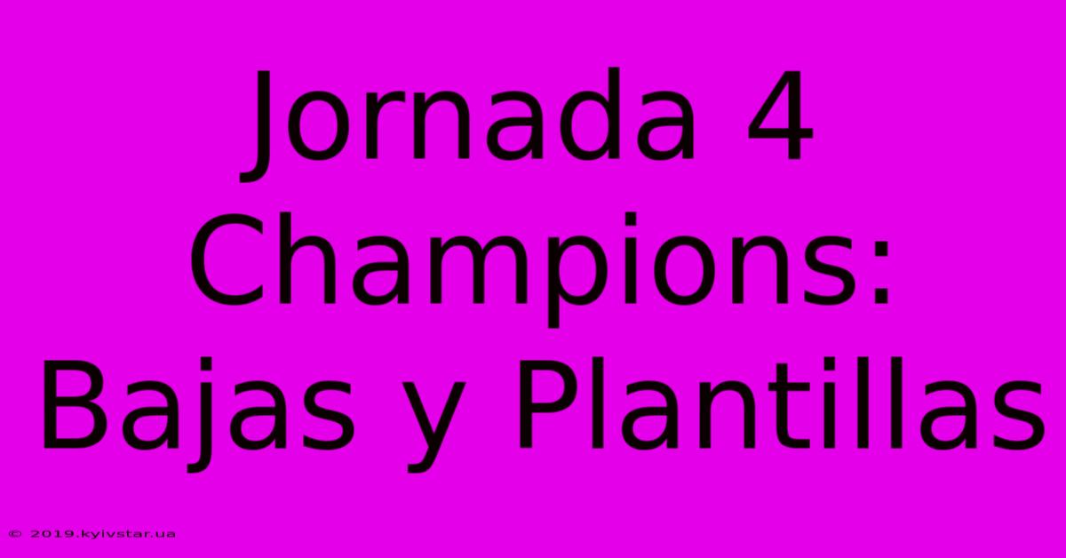 Jornada 4 Champions: Bajas Y Plantillas 