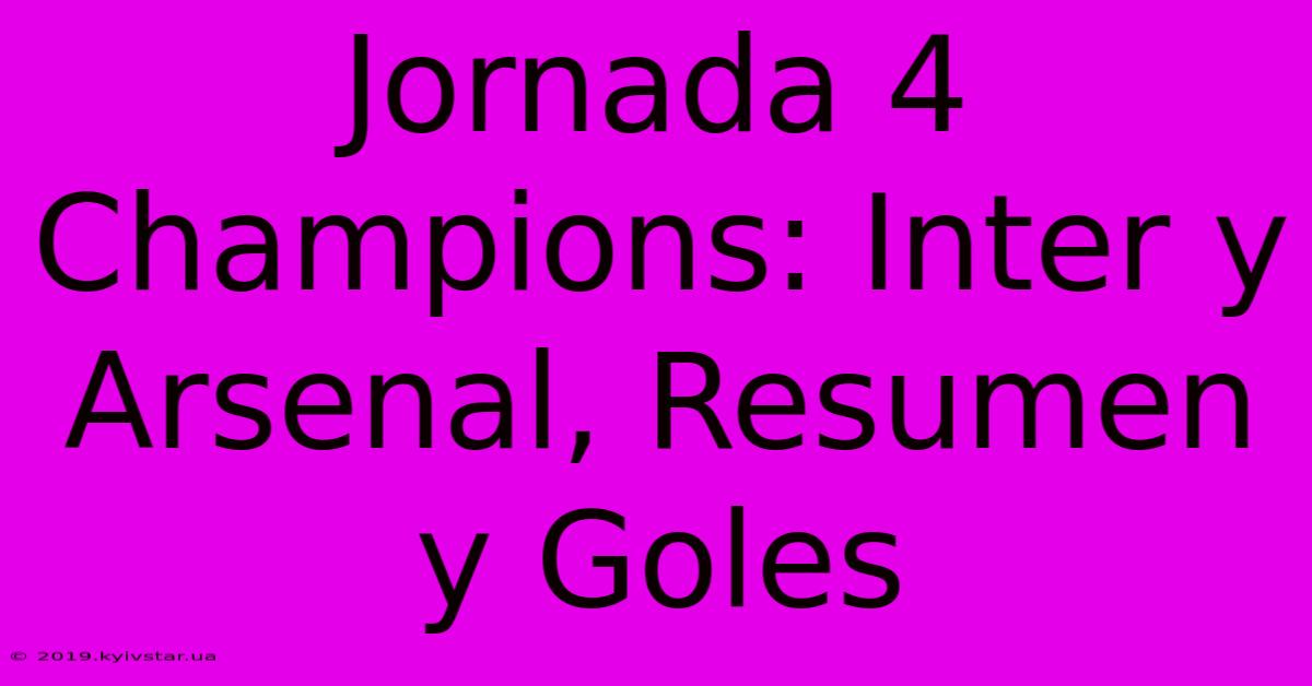 Jornada 4 Champions: Inter Y Arsenal, Resumen Y Goles 