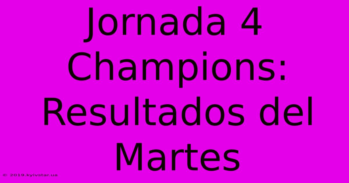 Jornada 4 Champions: Resultados Del Martes