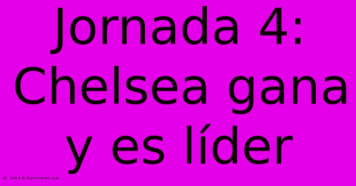 Jornada 4: Chelsea Gana Y Es Líder