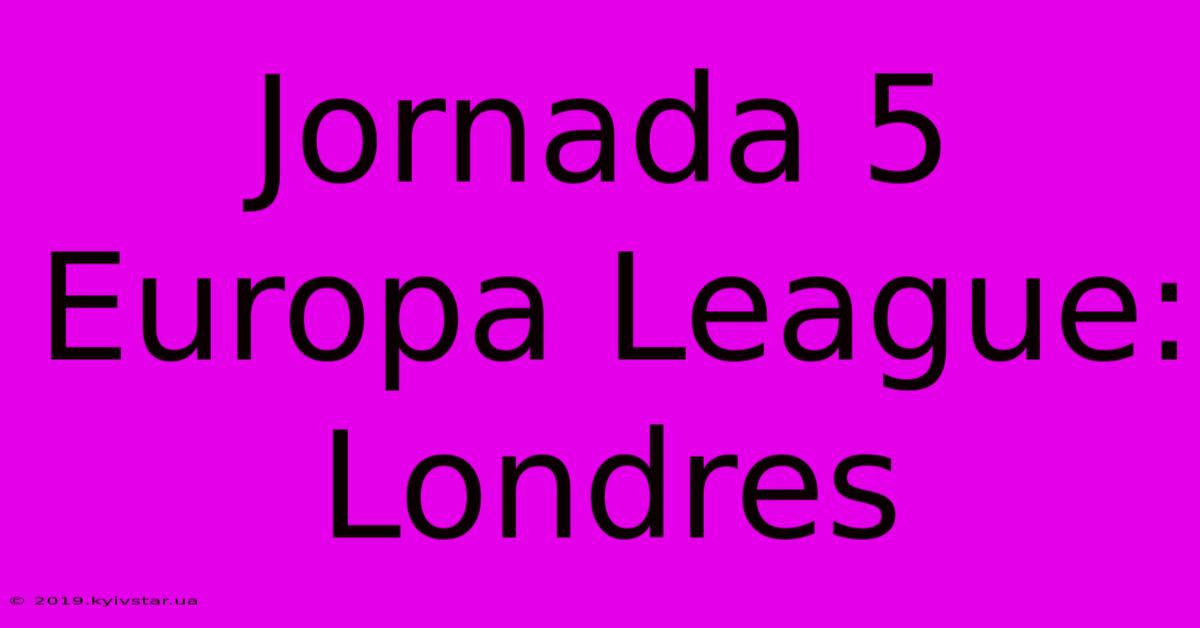 Jornada 5 Europa League: Londres