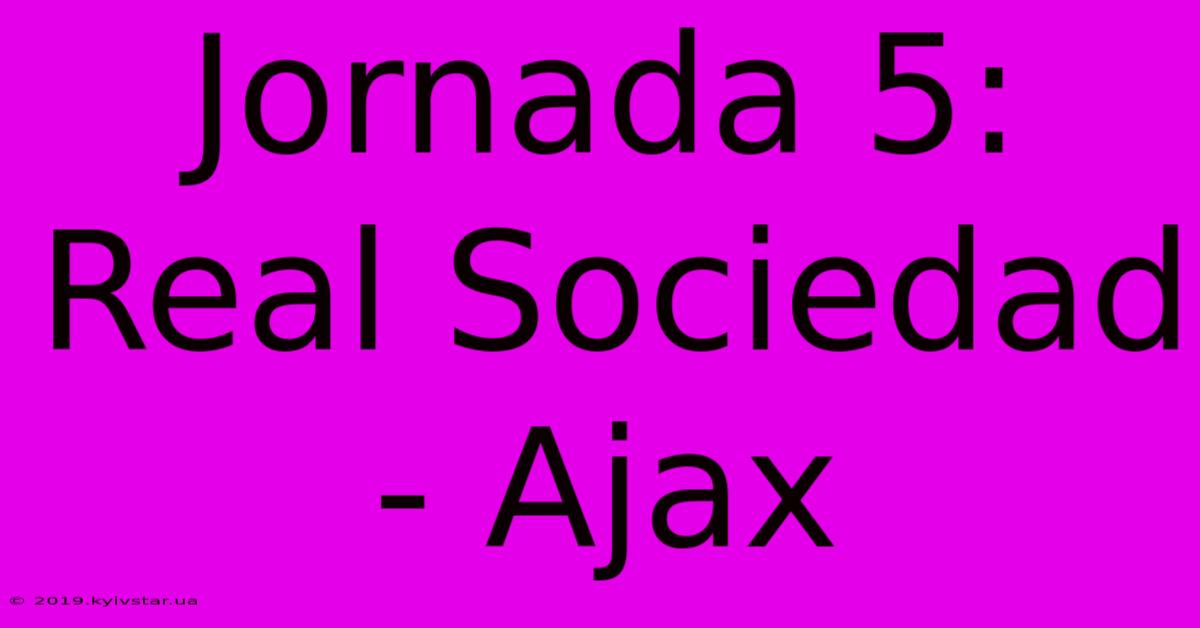 Jornada 5: Real Sociedad - Ajax