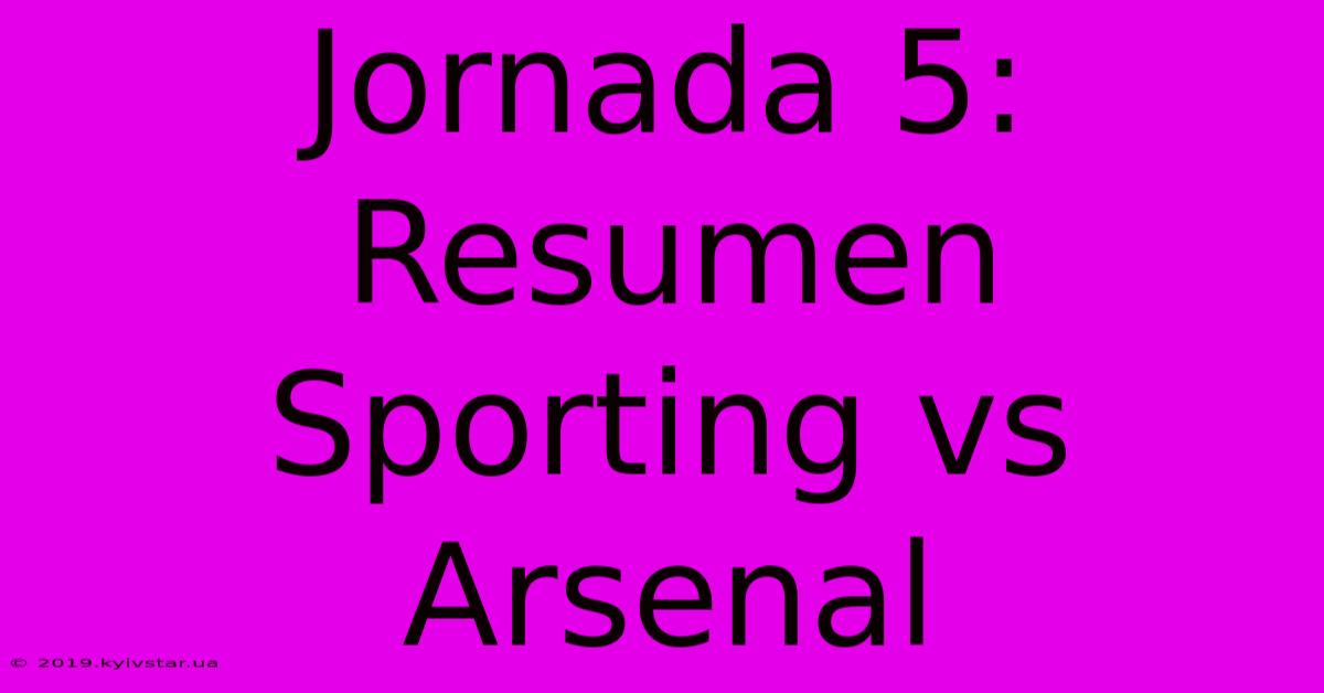 Jornada 5: Resumen Sporting Vs Arsenal