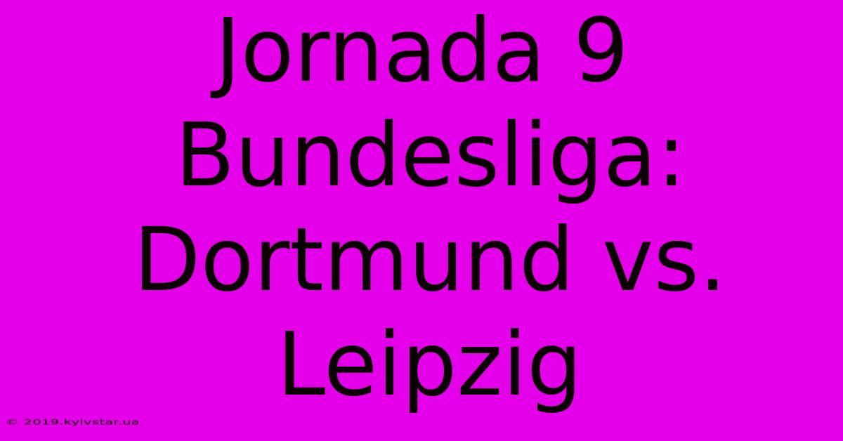 Jornada 9 Bundesliga: Dortmund Vs. Leipzig