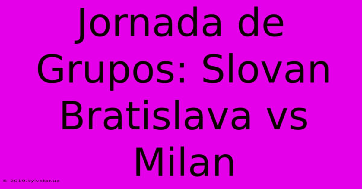 Jornada De Grupos: Slovan Bratislava Vs Milan