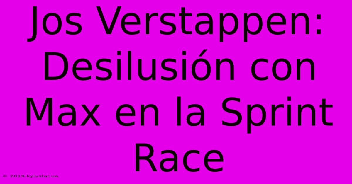 Jos Verstappen: Desilusión Con Max En La Sprint Race