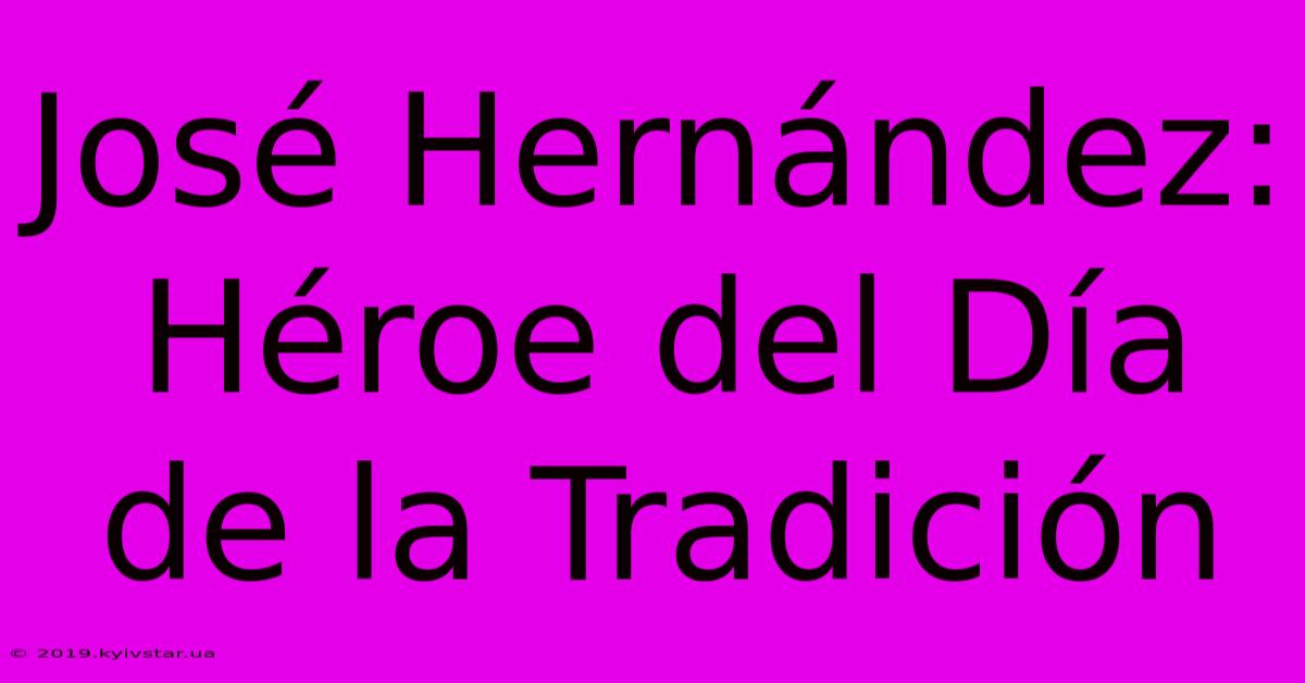 José Hernández: Héroe Del Día De La Tradición 