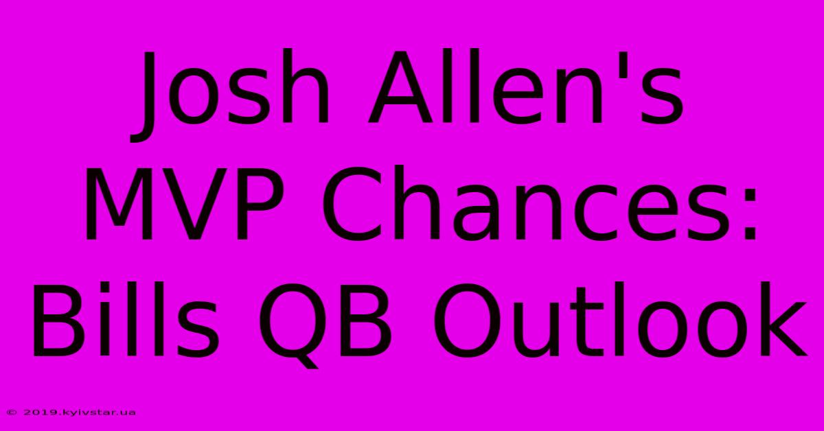 Josh Allen's MVP Chances: Bills QB Outlook