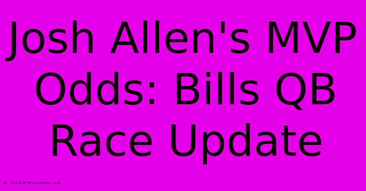 Josh Allen's MVP Odds: Bills QB Race Update