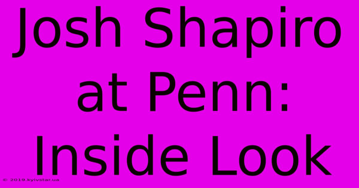 Josh Shapiro At Penn: Inside Look