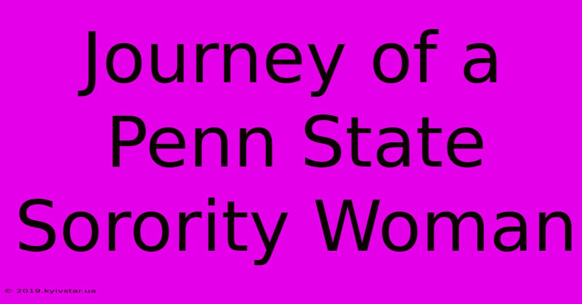 Journey Of A Penn State Sorority Woman