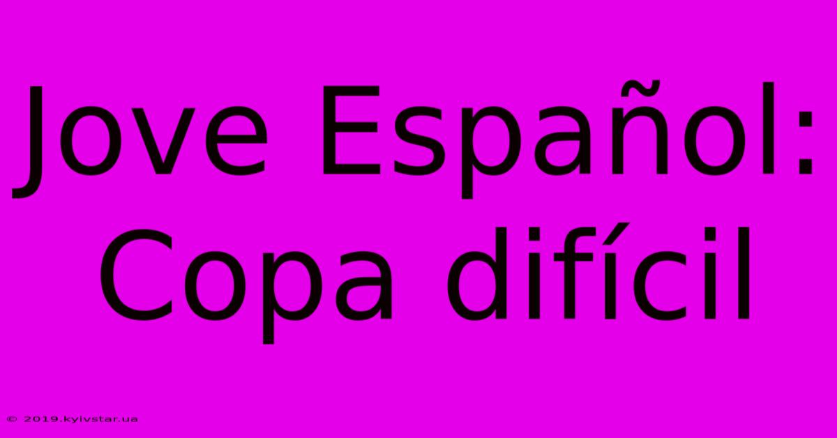 Jove Español: Copa Difícil