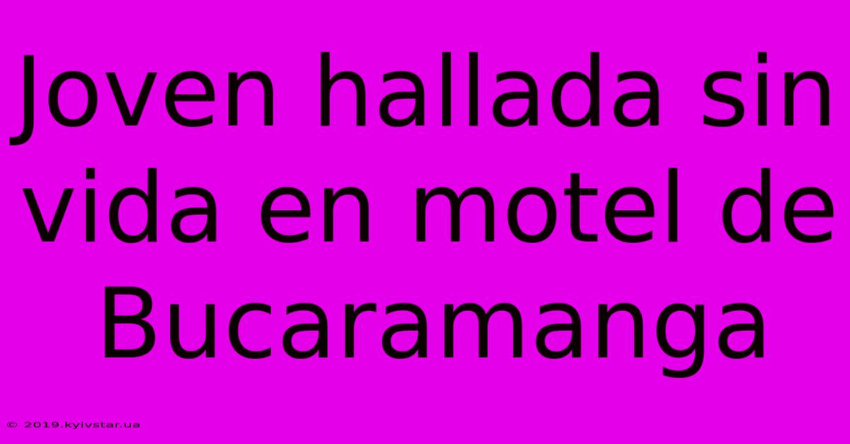 Joven Hallada Sin Vida En Motel De Bucaramanga