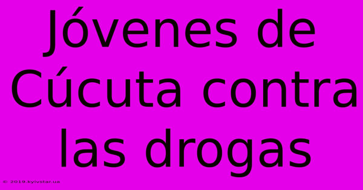 Jóvenes De Cúcuta Contra Las Drogas