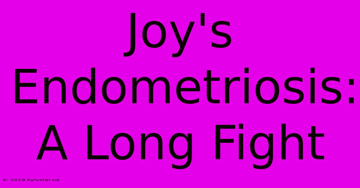 Joy's Endometriosis: A Long Fight