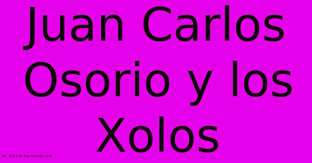 Juan Carlos Osorio Y Los Xolos