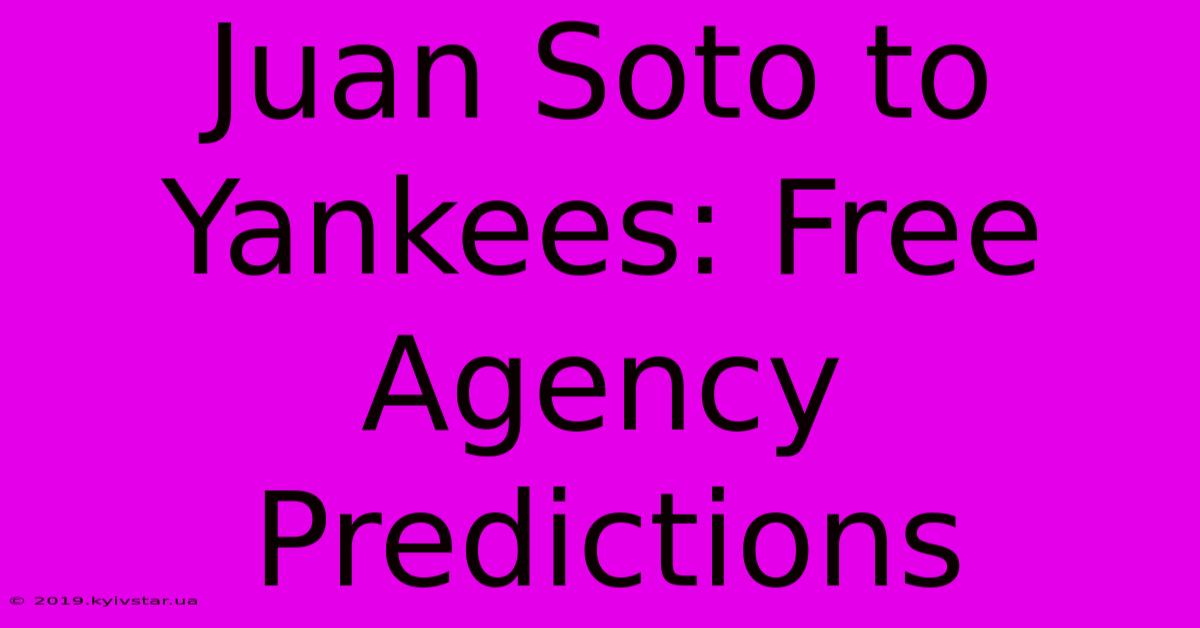 Juan Soto To Yankees: Free Agency Predictions