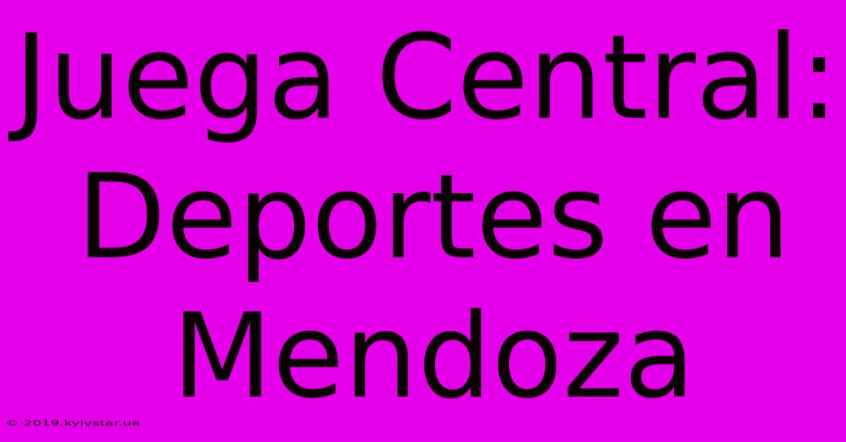 Juega Central: Deportes En Mendoza