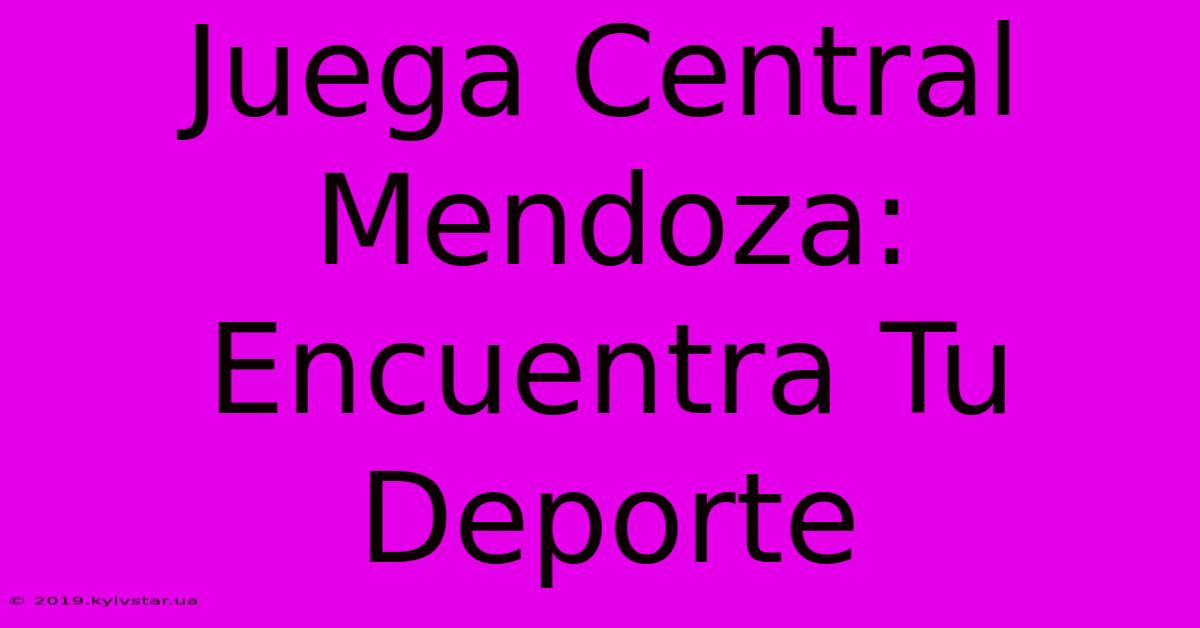 Juega Central Mendoza: Encuentra Tu Deporte