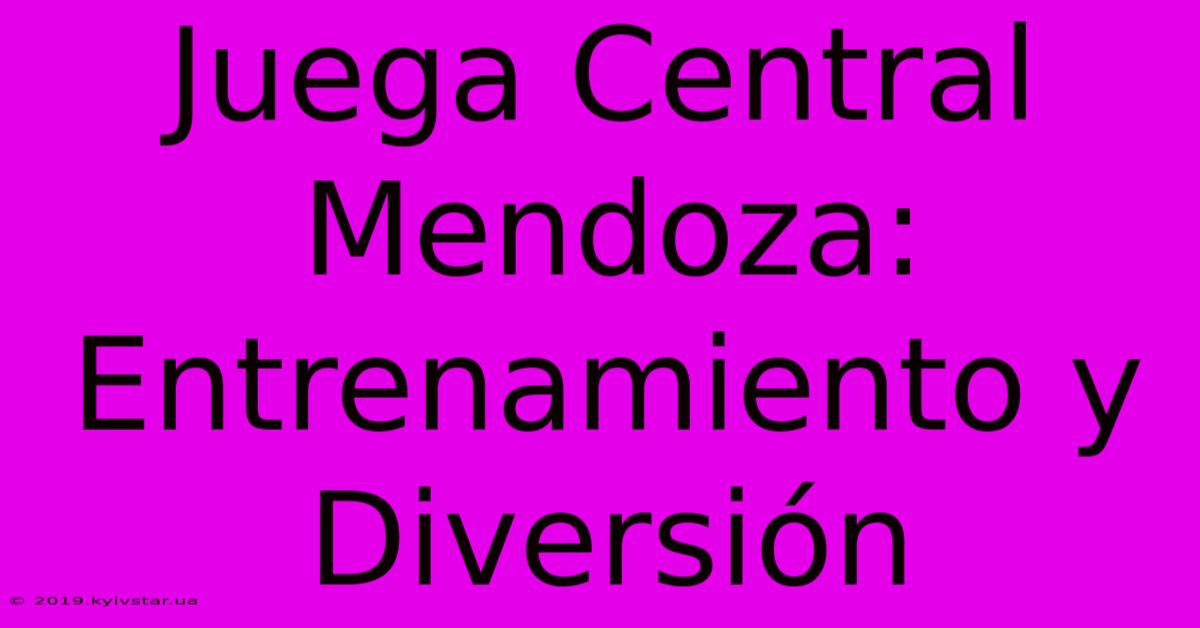 Juega Central Mendoza: Entrenamiento Y Diversión