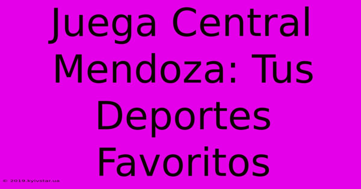 Juega Central Mendoza: Tus Deportes Favoritos 