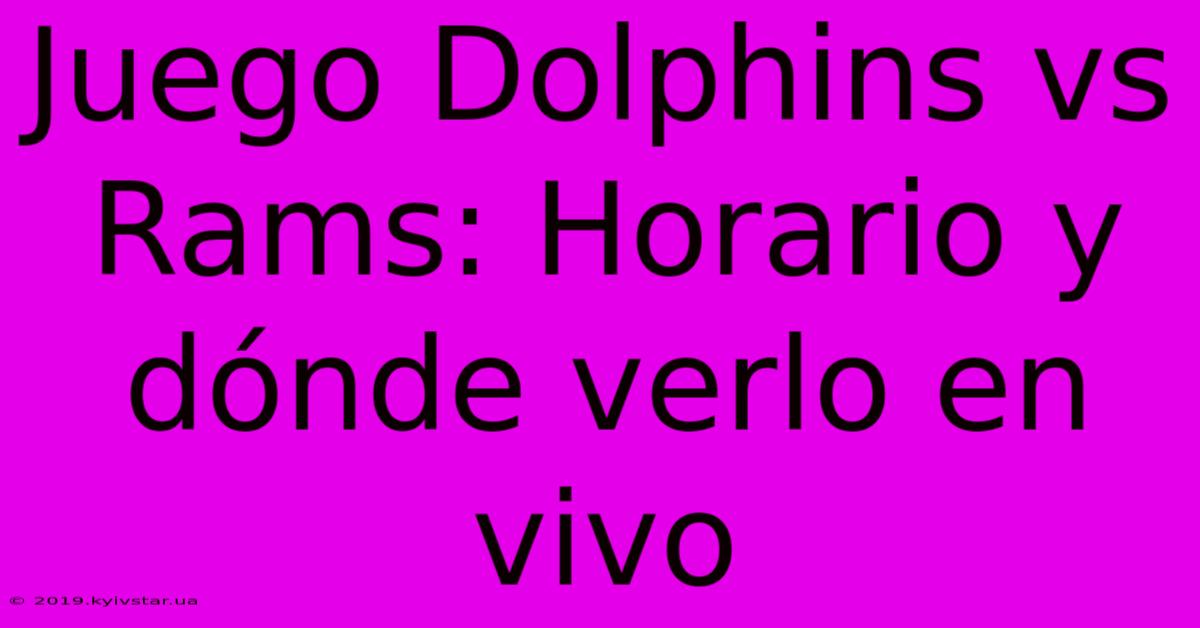 Juego Dolphins Vs Rams: Horario Y Dónde Verlo En Vivo 