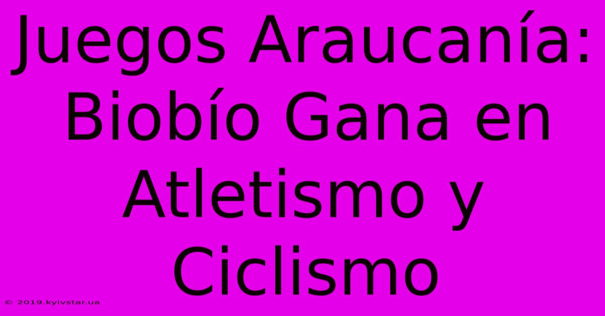 Juegos Araucanía: Biobío Gana En Atletismo Y Ciclismo