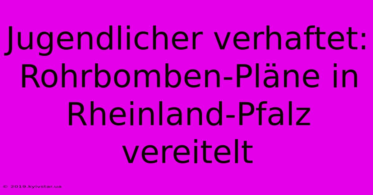 Jugendlicher Verhaftet: Rohrbomben-Pläne In Rheinland-Pfalz Vereitelt