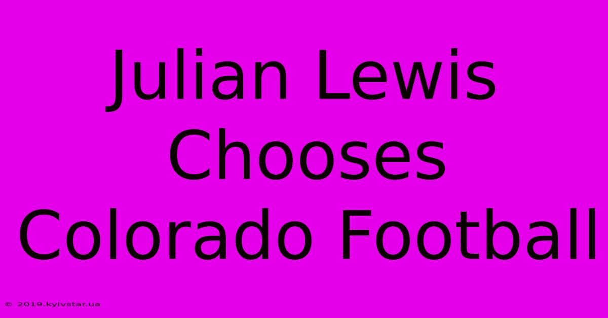 Julian Lewis Chooses Colorado Football