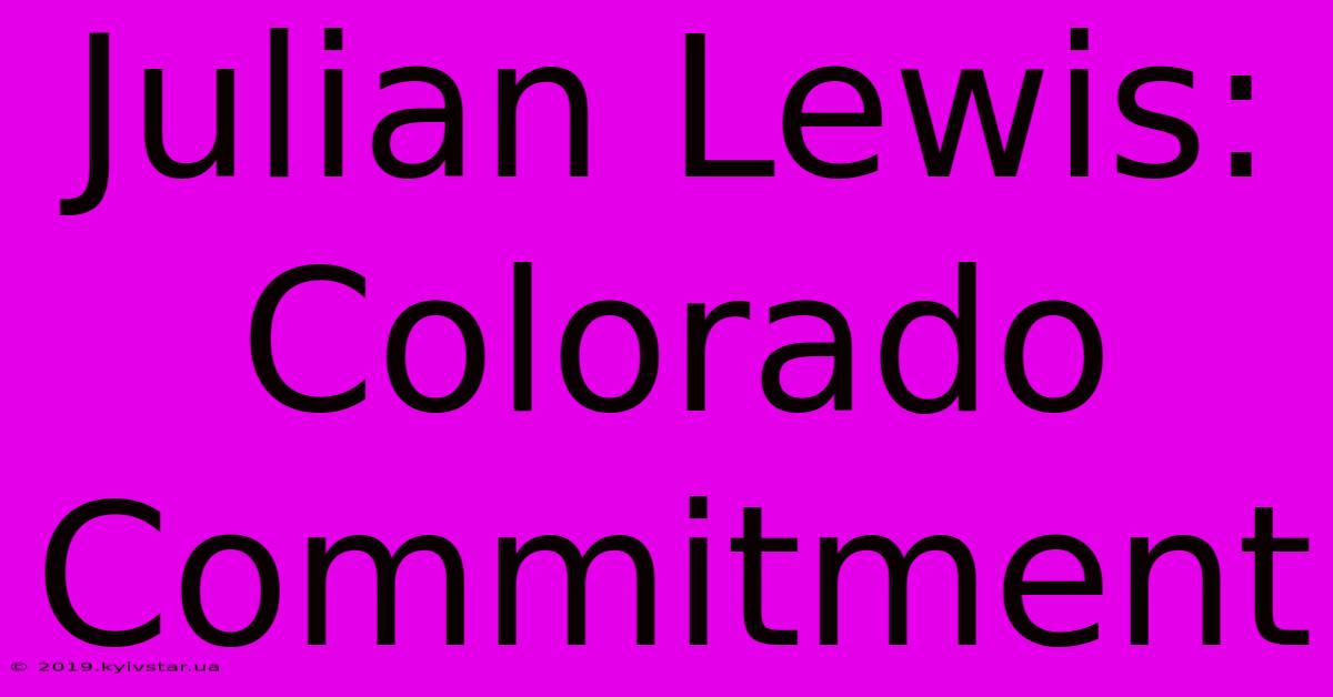 Julian Lewis: Colorado Commitment