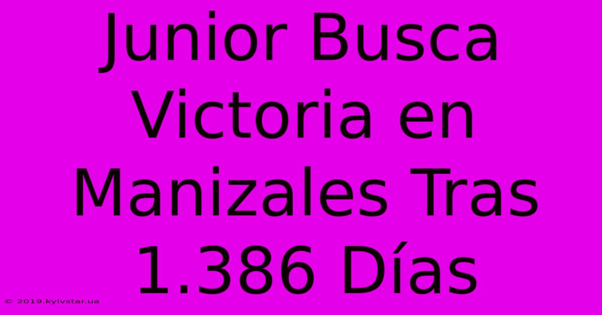 Junior Busca Victoria En Manizales Tras 1.386 Días