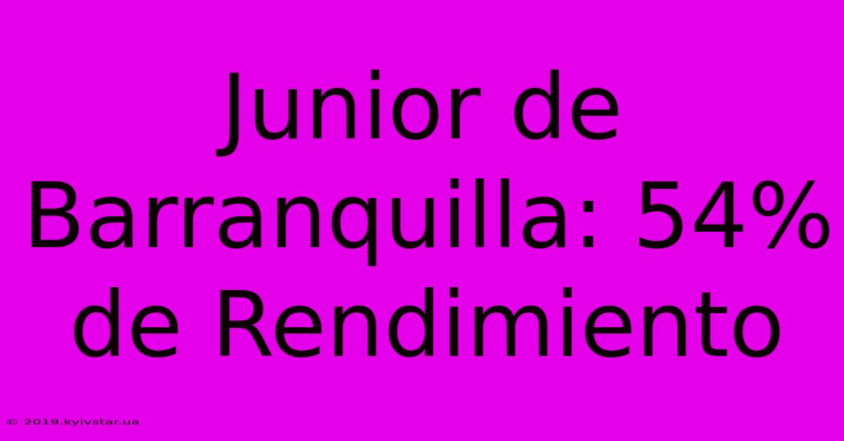 Junior De Barranquilla: 54% De Rendimiento