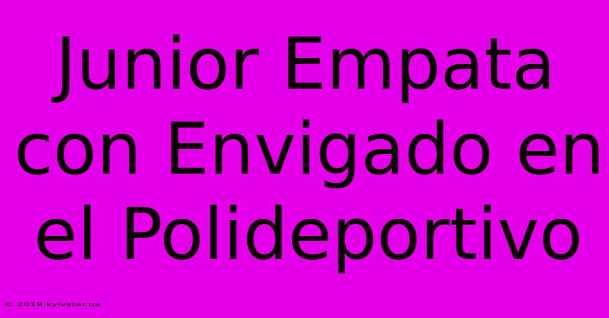 Junior Empata Con Envigado En El Polideportivo