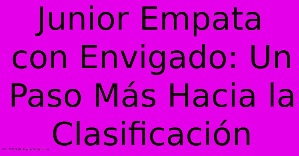 Junior Empata Con Envigado: Un Paso Más Hacia La Clasificación