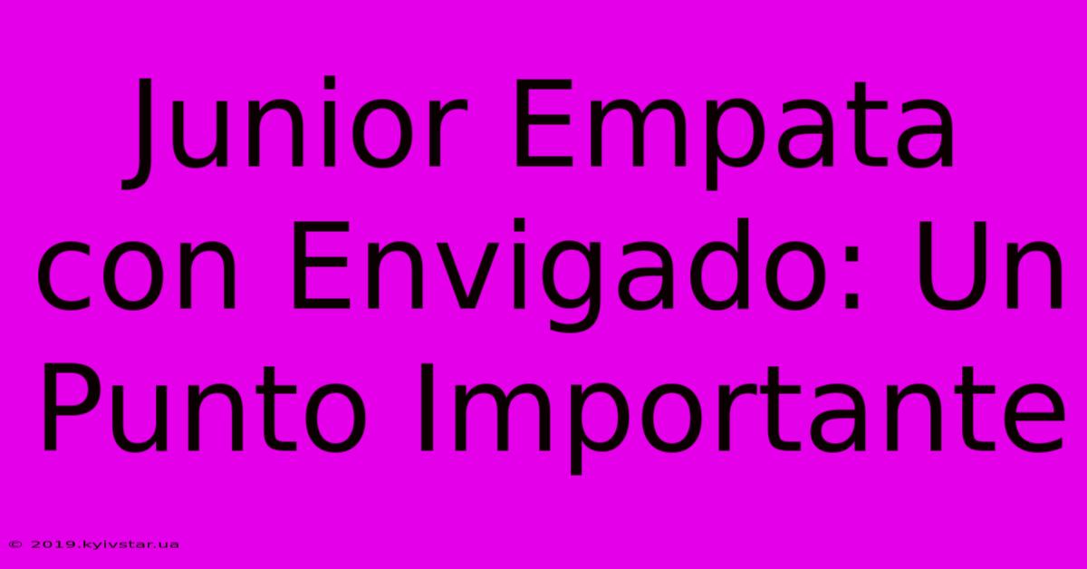 Junior Empata Con Envigado: Un Punto Importante 