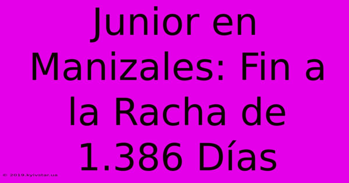 Junior En Manizales: Fin A La Racha De 1.386 Días