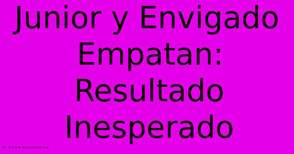 Junior Y Envigado Empatan: Resultado Inesperado