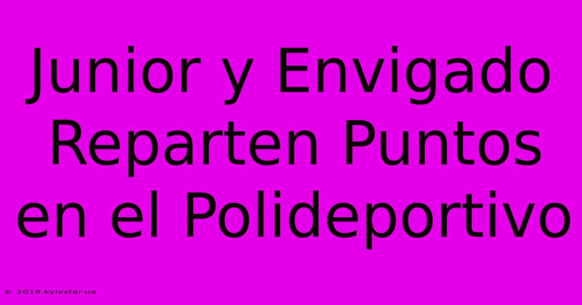 Junior Y Envigado Reparten Puntos En El Polideportivo 