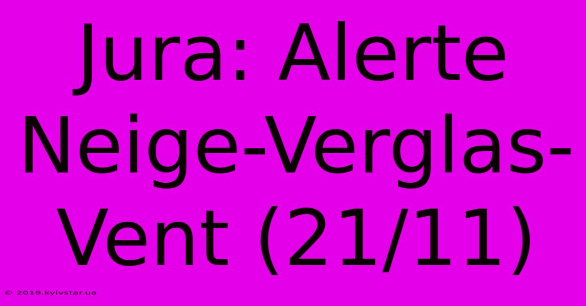 Jura: Alerte Neige-Verglas-Vent (21/11)