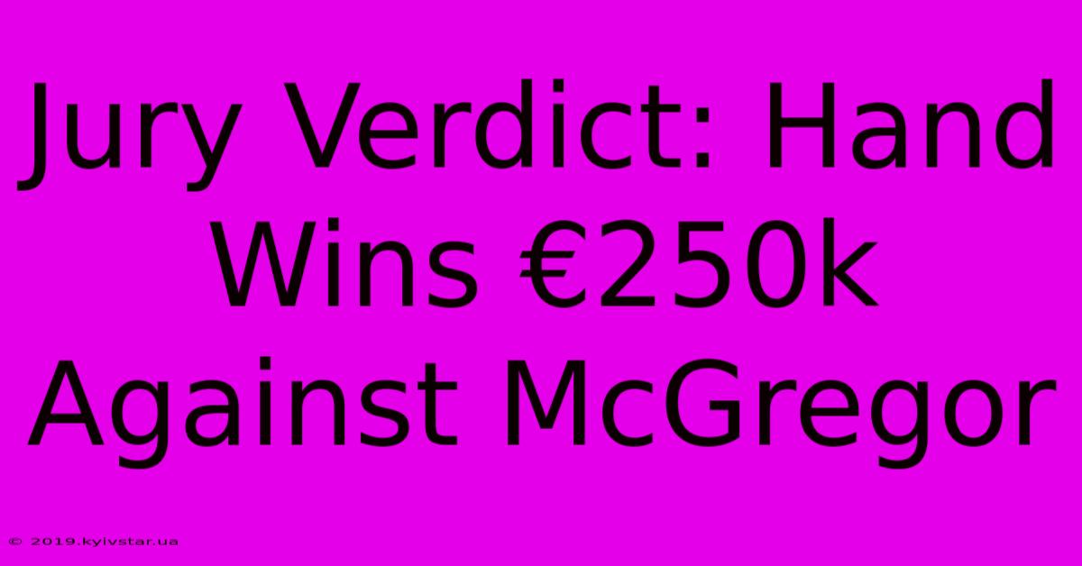 Jury Verdict: Hand Wins €250k Against McGregor