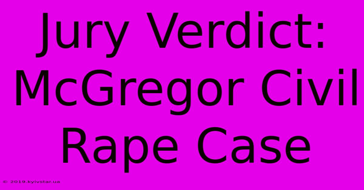 Jury Verdict: McGregor Civil Rape Case