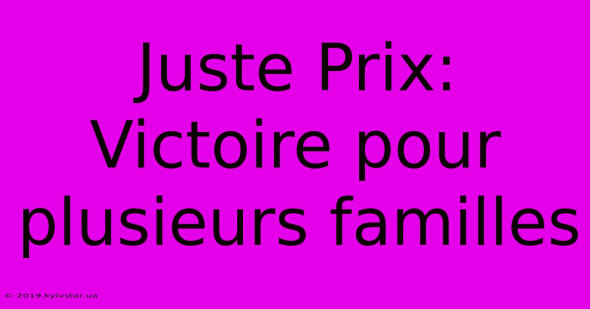 Juste Prix:  Victoire Pour Plusieurs Familles