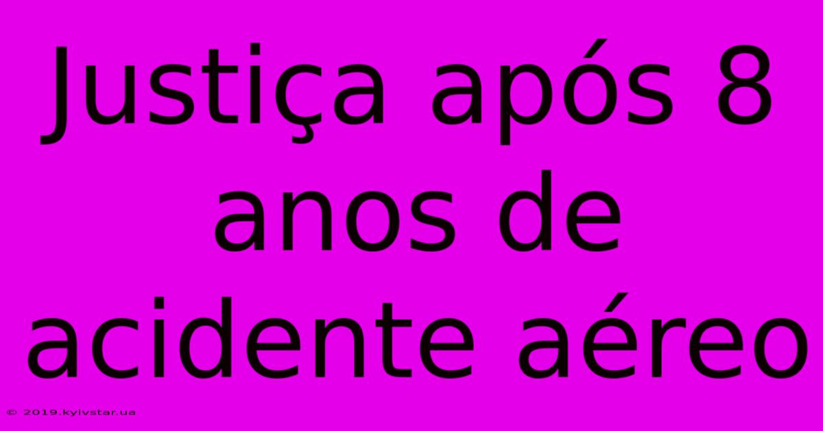 Justiça Após 8 Anos De Acidente Aéreo