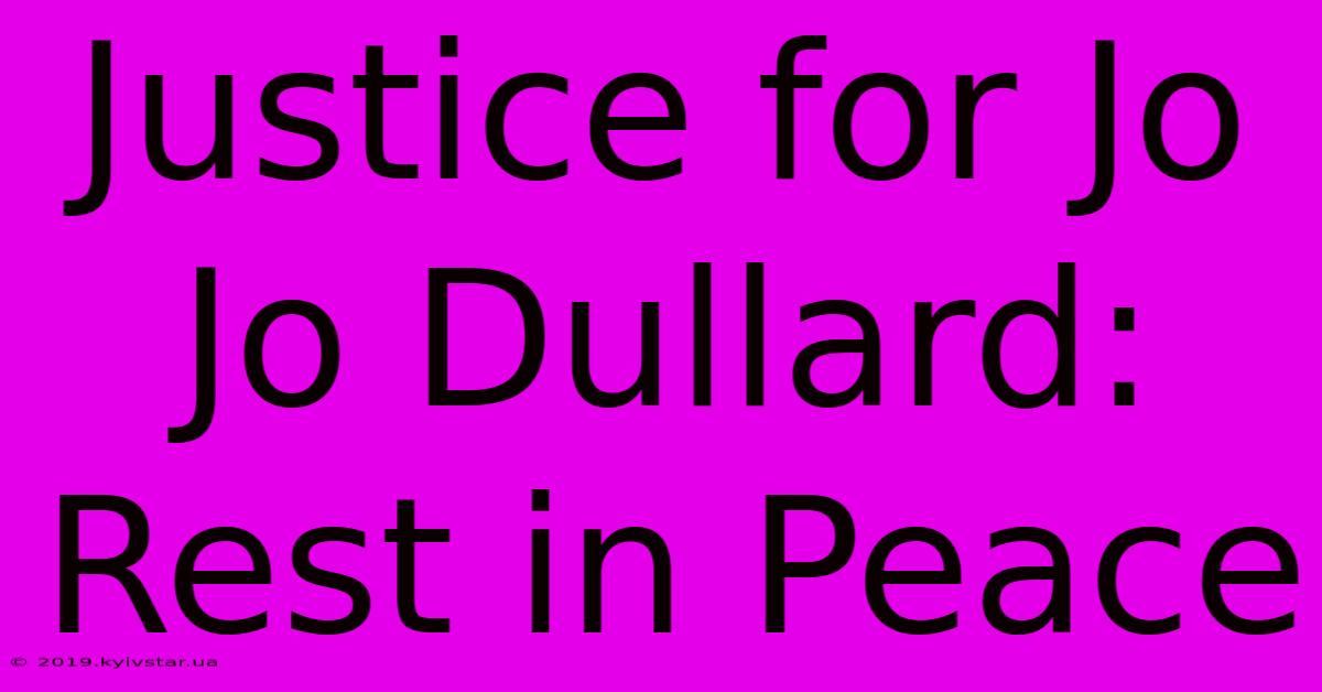 Justice For Jo Jo Dullard: Rest In Peace