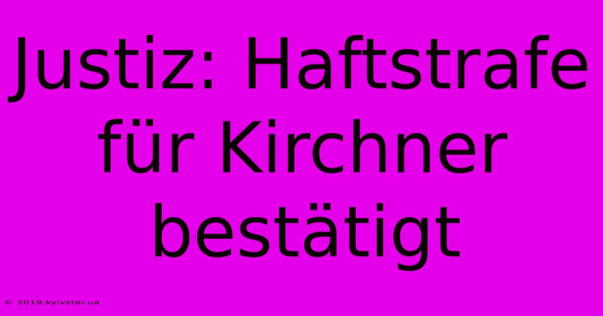 Justiz: Haftstrafe Für Kirchner Bestätigt 