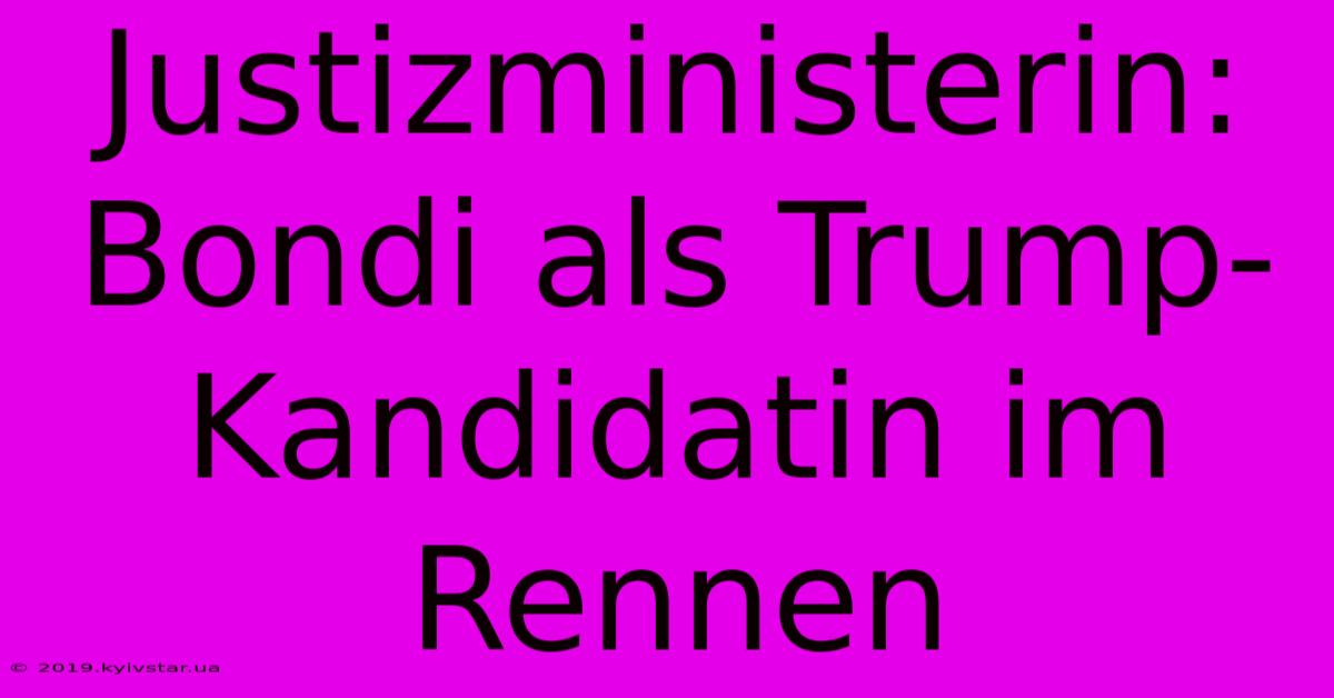 Justizministerin: Bondi Als Trump-Kandidatin Im Rennen