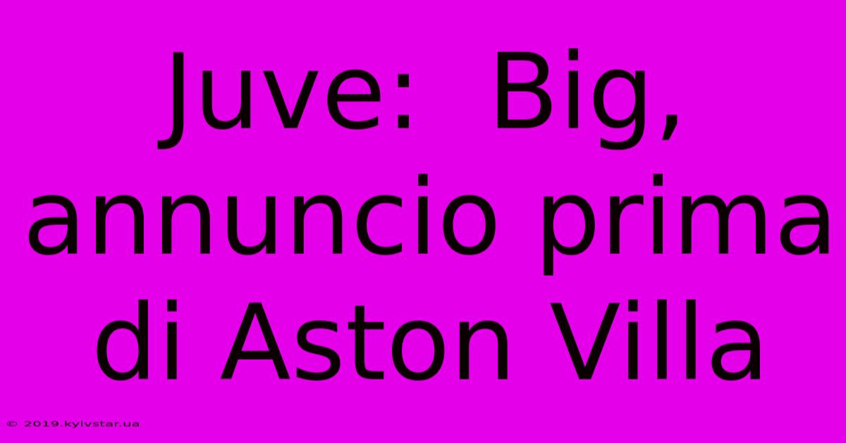 Juve:  Big, Annuncio Prima Di Aston Villa