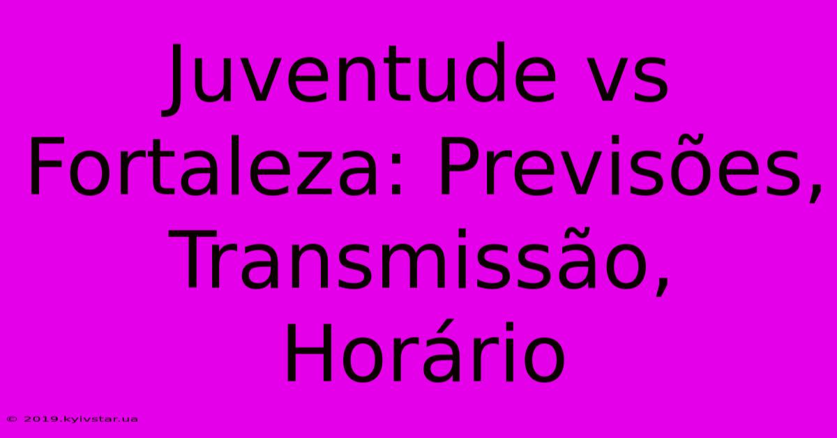 Juventude Vs Fortaleza: Previsões, Transmissão, Horário