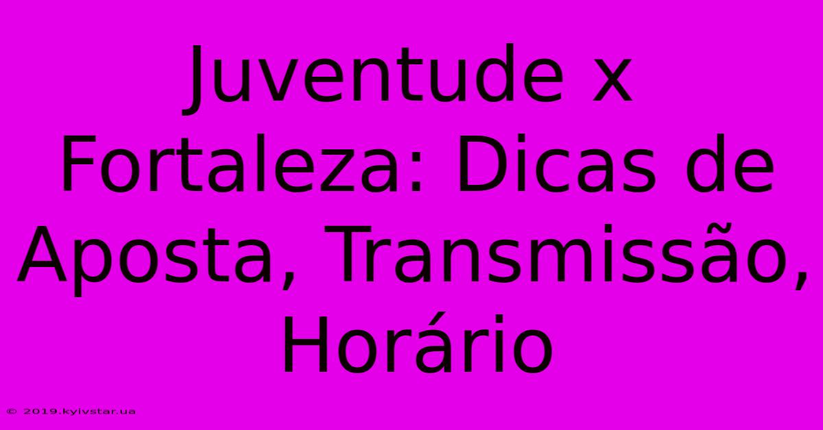 Juventude X Fortaleza: Dicas De Aposta, Transmissão, Horário 